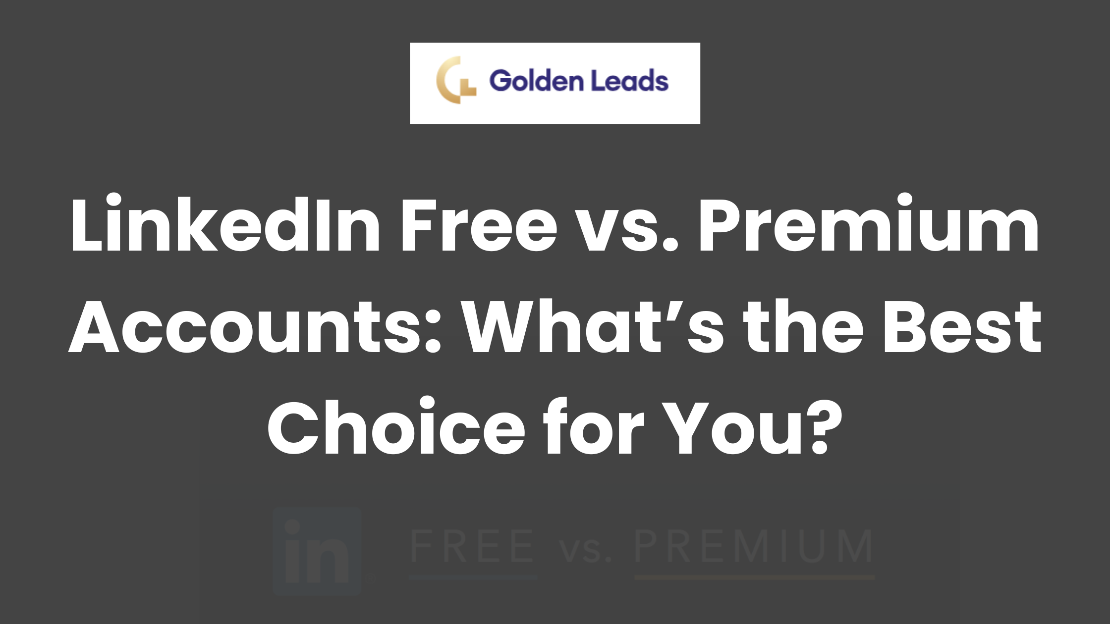 LinkedIn Free vs Premium Accounts Whats the Best Choice for You